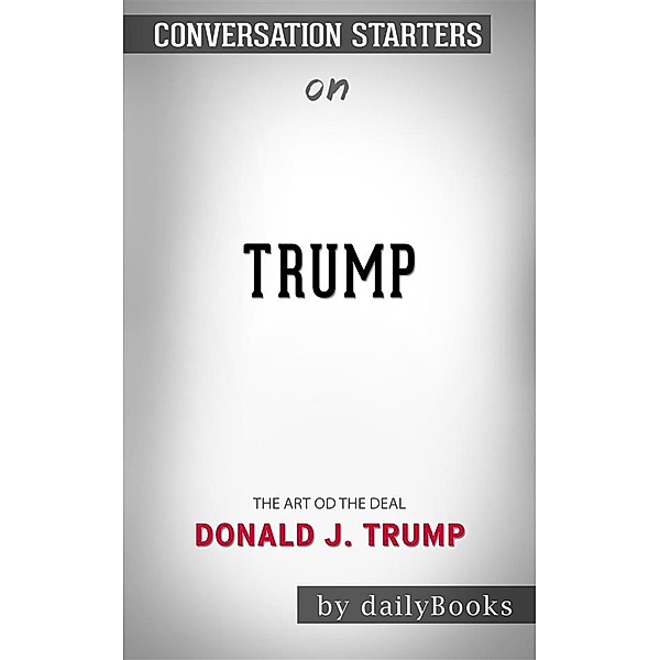 Trump: The Art of the Dealby Donald J. Trump | Conversation Starters, dailyBooks