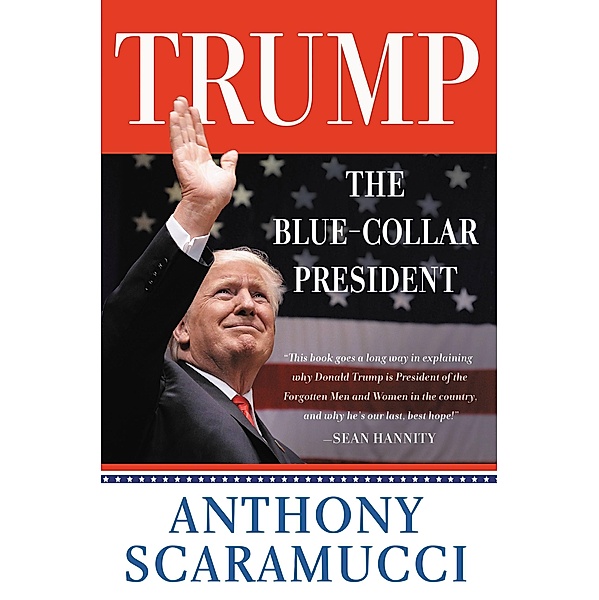 Trump, the Blue-Collar President, Anthony Scaramucci