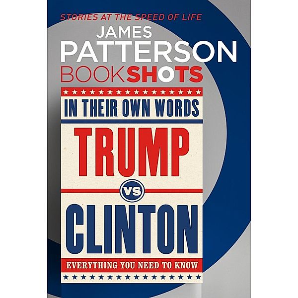 Trump vs. Clinton: In Their Own Words, James Patterson