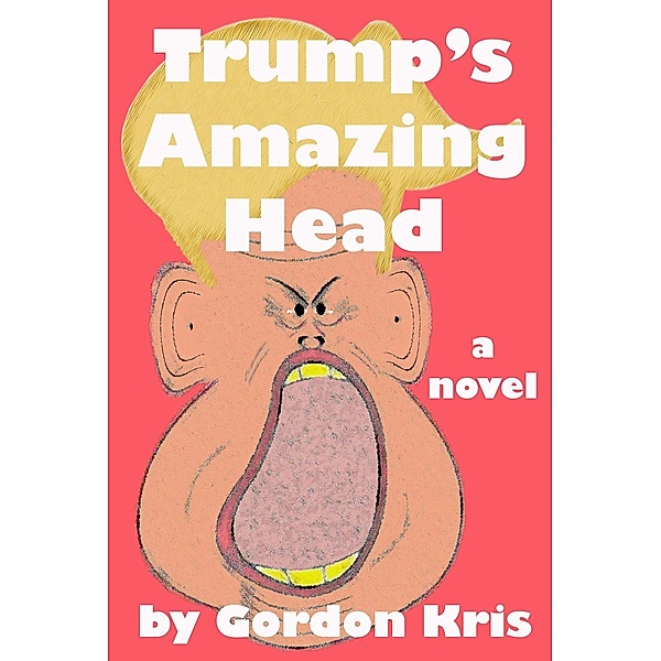 Trump's Amazing Head, Gordon Kris