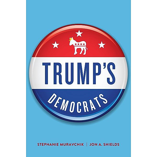 Trump's Democrats, Stephanie Muravchik, Jon A. Shields