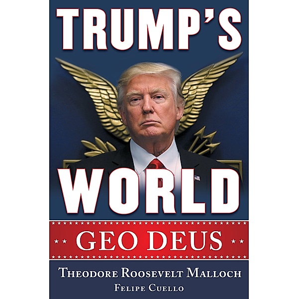 Trump's World, Theodore Roosevelt Malloch, Felipe J. Cuello