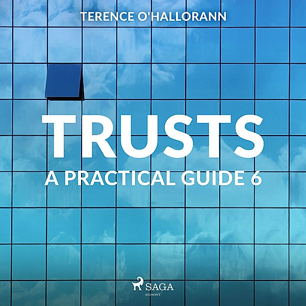 Trust  – A Practical Guide - 6 - Trusts – A Practical Guide 6, Terence O'Hallorann