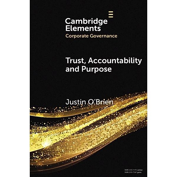 Trust, Accountability and Purpose / Elements in Corporate Governance, Justin O'Brien