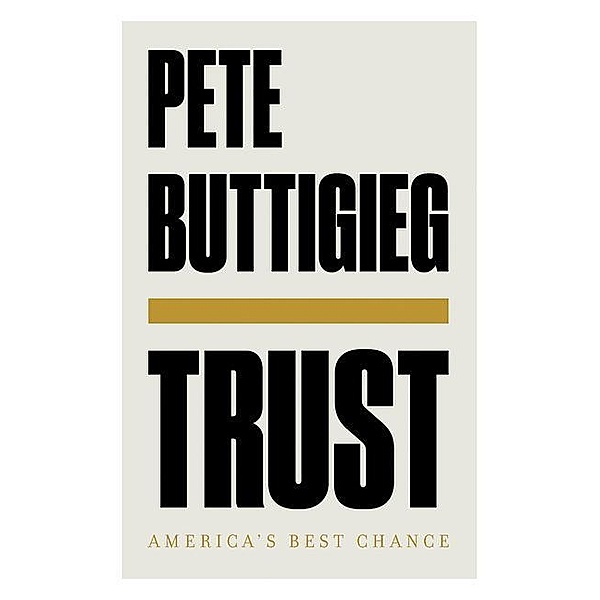 Trust - America`s Best Chance, Pete Buttigieg