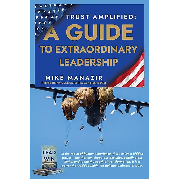 Trust Amplified: A Guide to Extraordinary Leadership, Mike Manazir