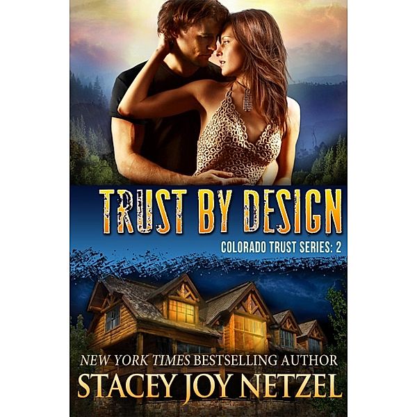 Trust by Design (Colorado Trust Series - 2), Stacey Joy Netzel