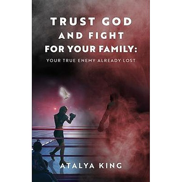 Trust God and Fight for Your Family, Atalya King