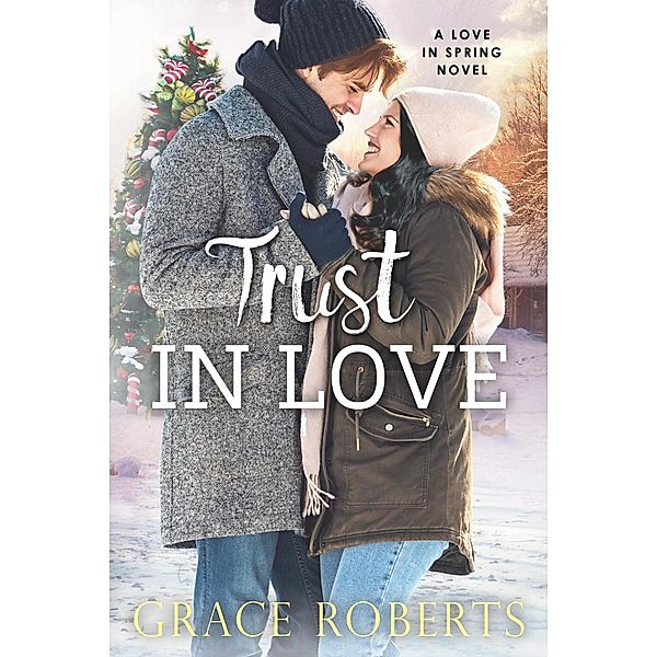 Trust In Love (Love In Spring, #4) / Love In Spring, Grace Roberts