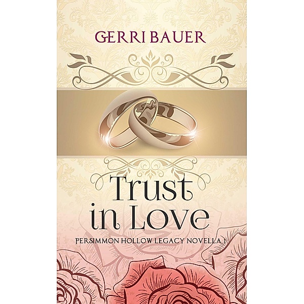Trust in Love (Persimmon Hollow Legacy Novellas, #1) / Persimmon Hollow Legacy Novellas, Gerri Bauer