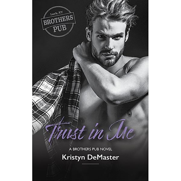 Trust in Me (Brothers Pub, #4) / Brothers Pub, Kristyn Demaster