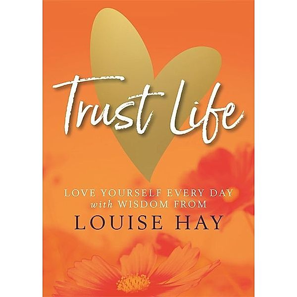 Trust Life, Louise Hay