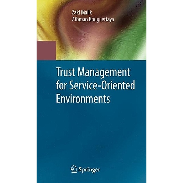 Trust Management for Service-Oriented Environments, Zaki Malik, Athman Bouguettaya