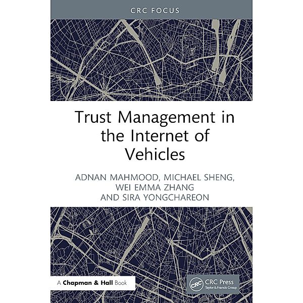 Trust Management in the Internet of Vehicles, Adnan Mahmood, Michael Sheng, Wei Emma Zhang, Sira Yongchareon