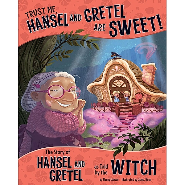 Trust Me, Hansel and Gretel Are Sweet! / Raintree Publishers, Nancy Loewen
