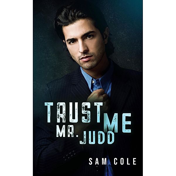 Trust Me, Mr. Judd (Gay Men in Suits, #4) / Gay Men in Suits, Sam Cole