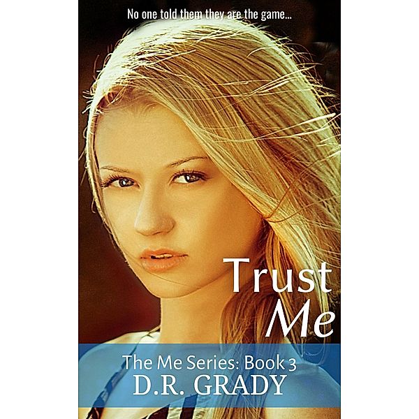 Trust Me (The Me, #3) / The Me, D. R. Grady