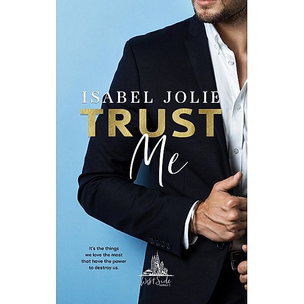 Trust Me (The West Side Series, #2) / The West Side Series, Isabel Jolie