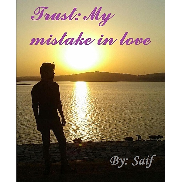 Trust: My mistake in love, Saif Ahmad