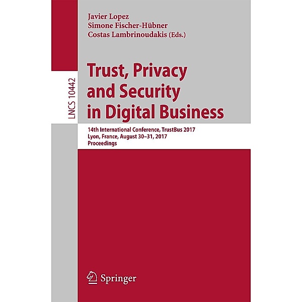 Trust, Privacy and Security in Digital Business / Lecture Notes in Computer Science Bd.10442