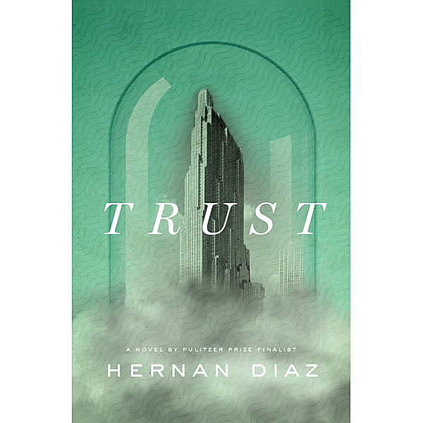 Trust (Pulitzer Prize Winner), Hernan Diaz