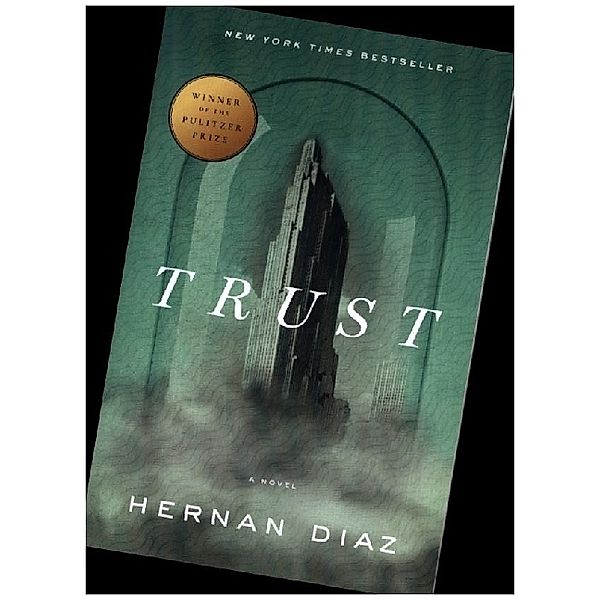 Trust (Pulitzer Prize Winner), Hernan Diaz