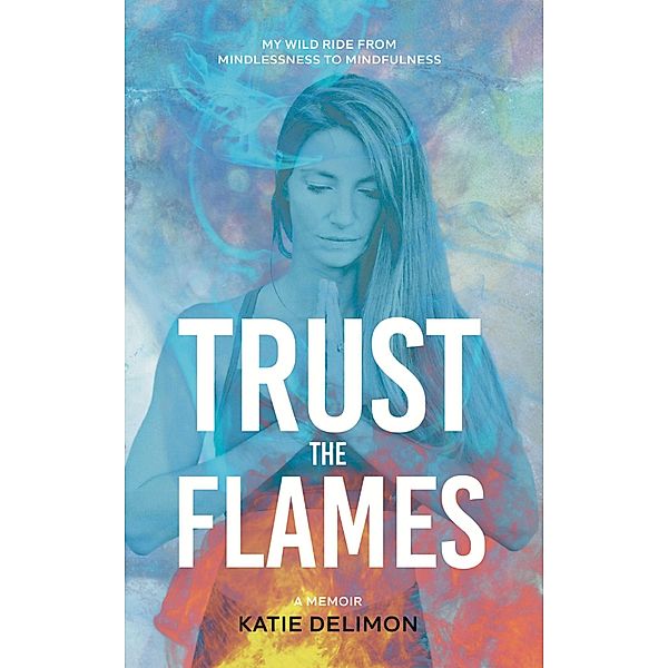 Trust the Flames, Katie Delimon