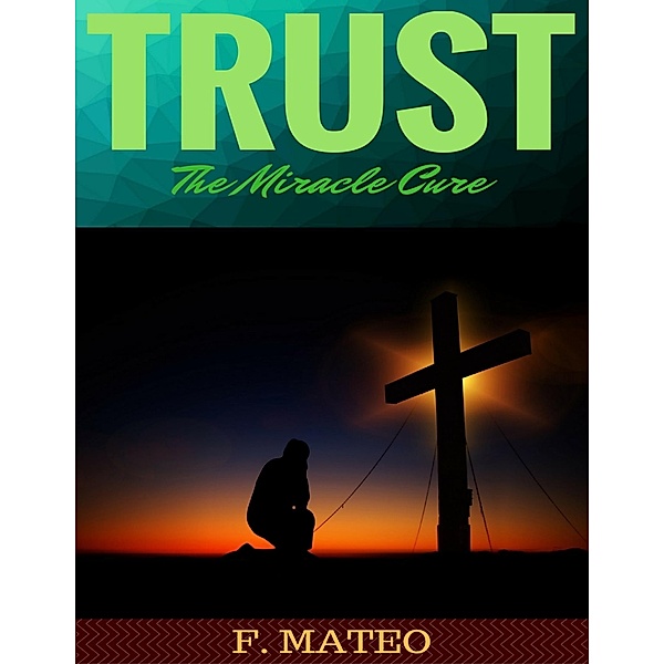 Trust: The Miracle Cure, F. Mateo