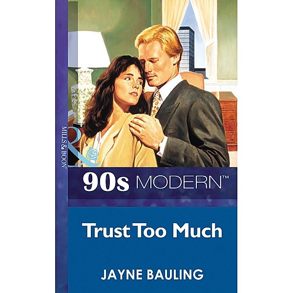 Trust Too Much (Mills & Boon Vintage 90s Modern), Jayne Bauling