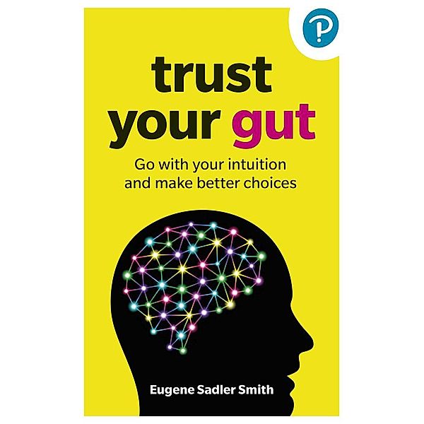 Trust your Gut: Go with your intuition and make better choices, Eugene Smith