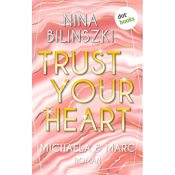 Trust your heart: Michaela & Marc / Philadelphia-Love-Storys Bd.3, Nina Bilinszki