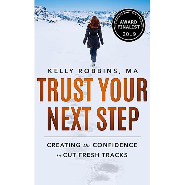 Trust Your Next Step: Creating the Confidence to Cut Fresh Tracks, Kelly Robbins