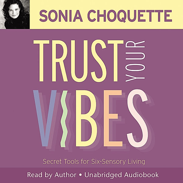 Trust Your Vibes, Sonia,Ph.D. Choquette