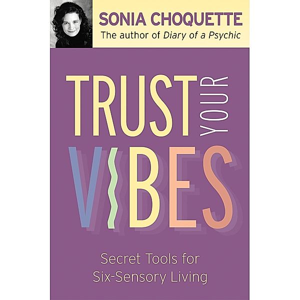Trust Your Vibes / Hay House Inc., Sonia Choquette