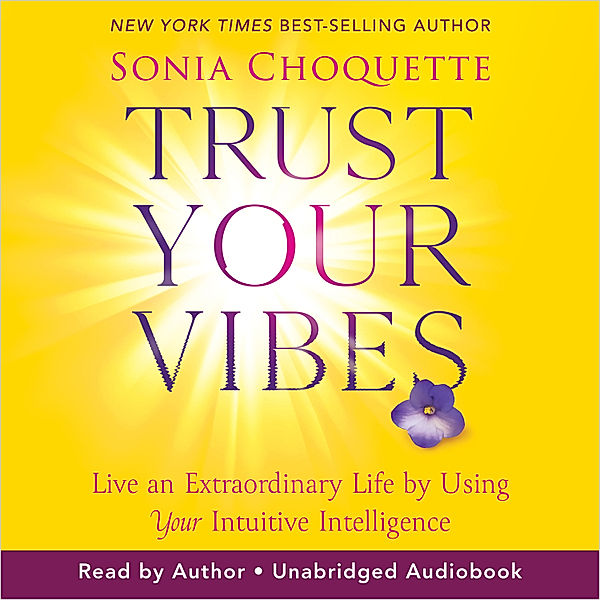Trust Your Vibes (Revised Edition), Sonia Choquette