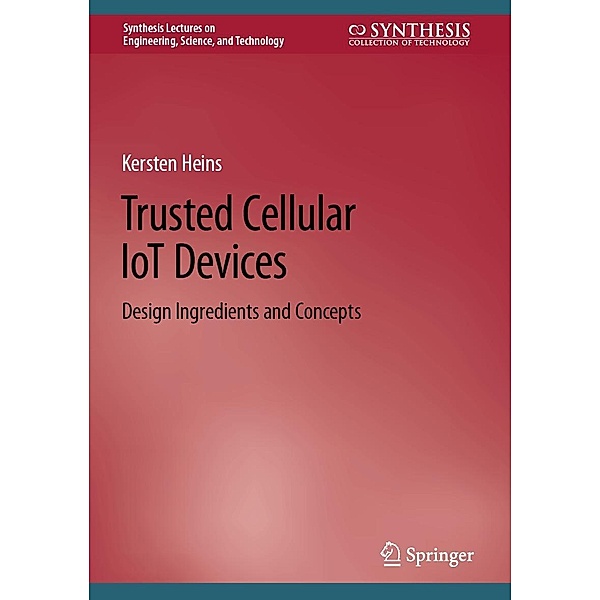 Trusted Cellular IoT Devices / Synthesis Lectures on Engineering, Science, and Technology, Kersten Heins