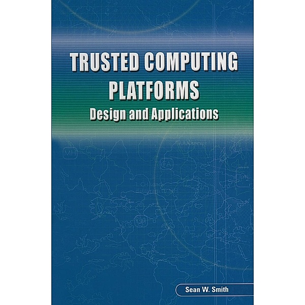 Trusted Computing Platforms, Sean W. Smith