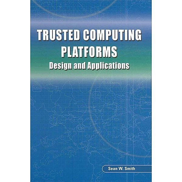 Trusted Computing Platforms, Sean W. Smith