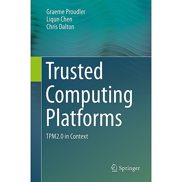 Trusted Computing Platforms, Graeme Proudler, Liqun Chen, Chris Dalton