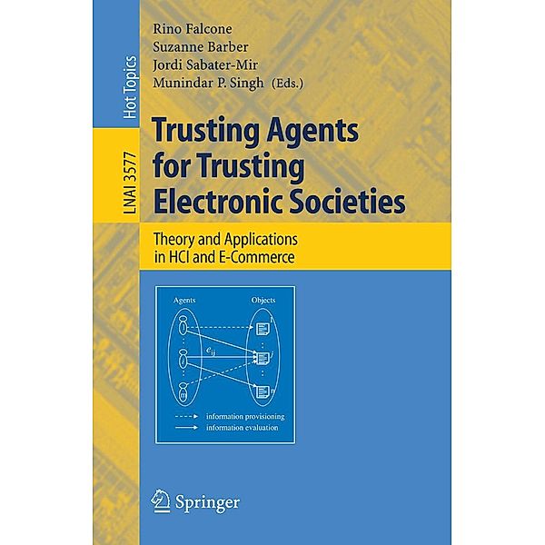 Trusting Agents for Trusting Electronic Societies / Lecture Notes in Computer Science Bd.3577