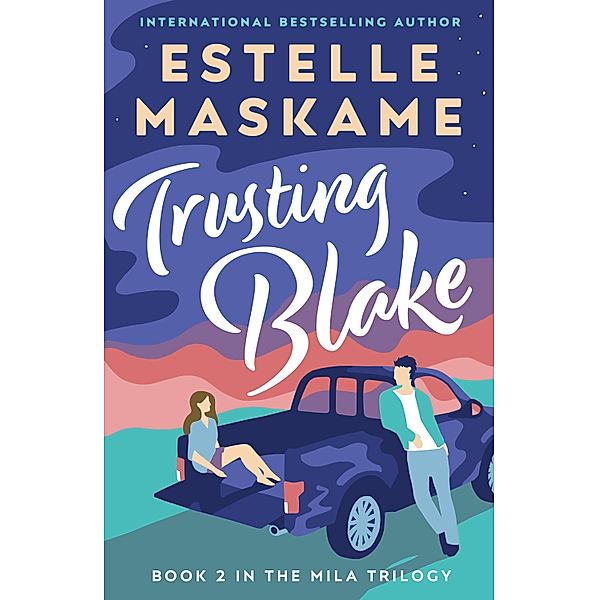 Trusting Blake (The MILA Trilogy 2) / The MILA Trilogy, Estelle Maskame