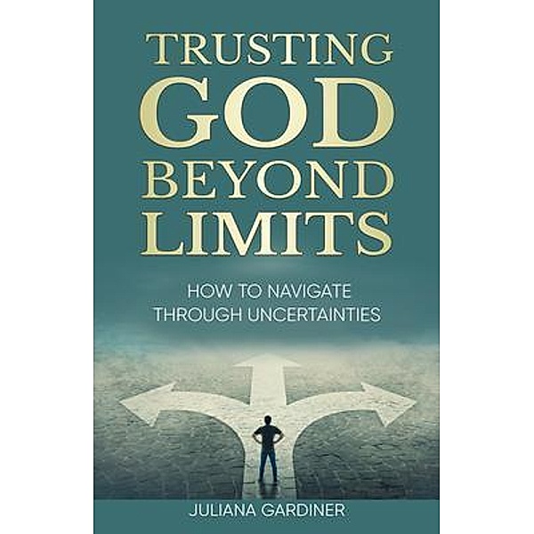 Trusting God Beyond Limits, Juliana Gardiner