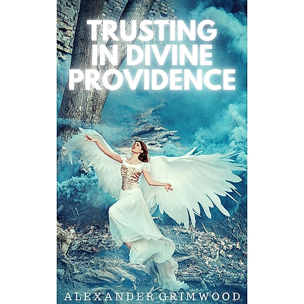 Trusting in Divine Providence, Alexander Grimwood