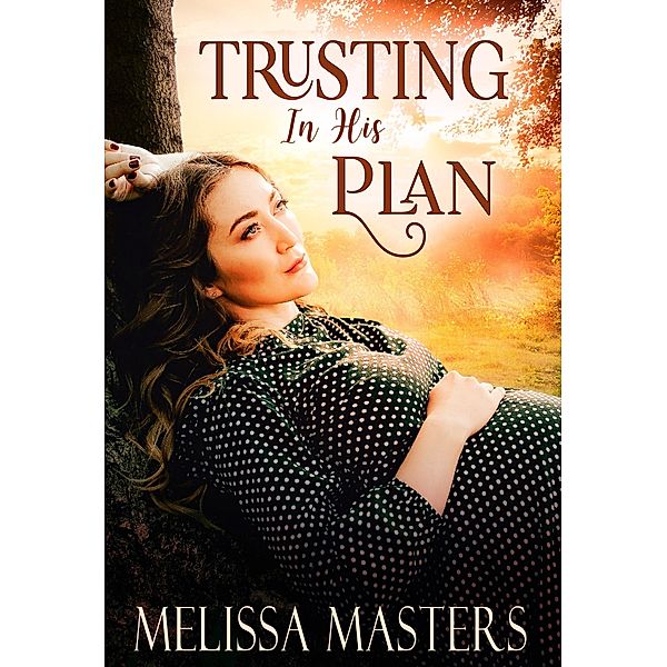 Trusting in His Plan / Beyond Romance, Melissa Masters
