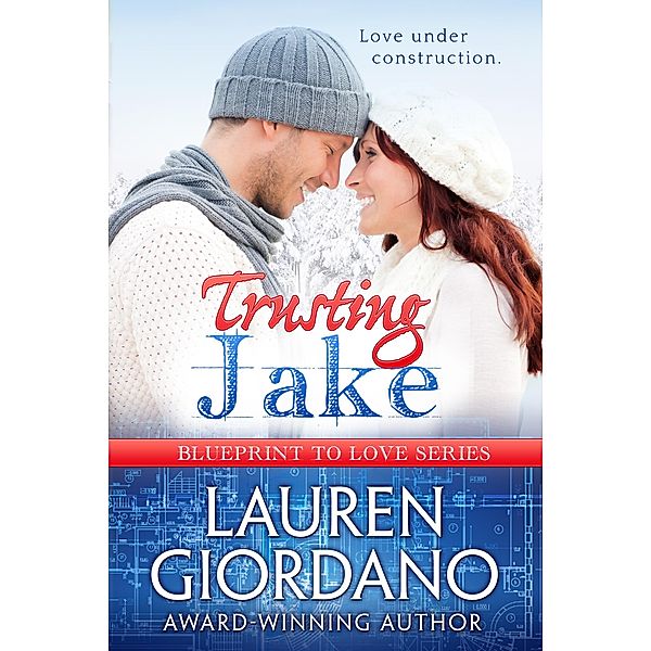 Trusting Jake (Blueprint to Love, #1) / Blueprint to Love, Lauren Giordano