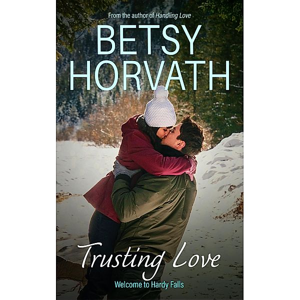 Trusting Love (Welcome to Hardy Falls, #3) / Welcome to Hardy Falls, Betsy Horvath