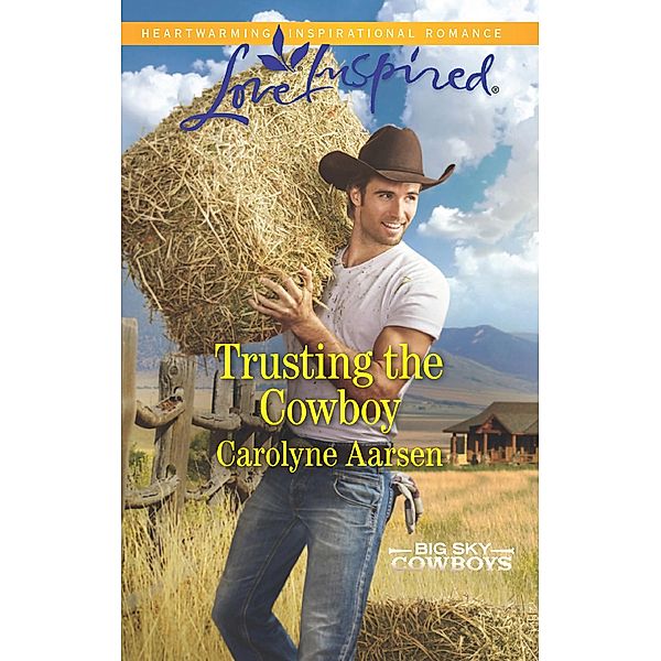 Trusting The Cowboy (Mills & Boon Love Inspired) (Big Sky Cowboys, Book 2) / Mills & Boon Love Inspired, Carolyne Aarsen