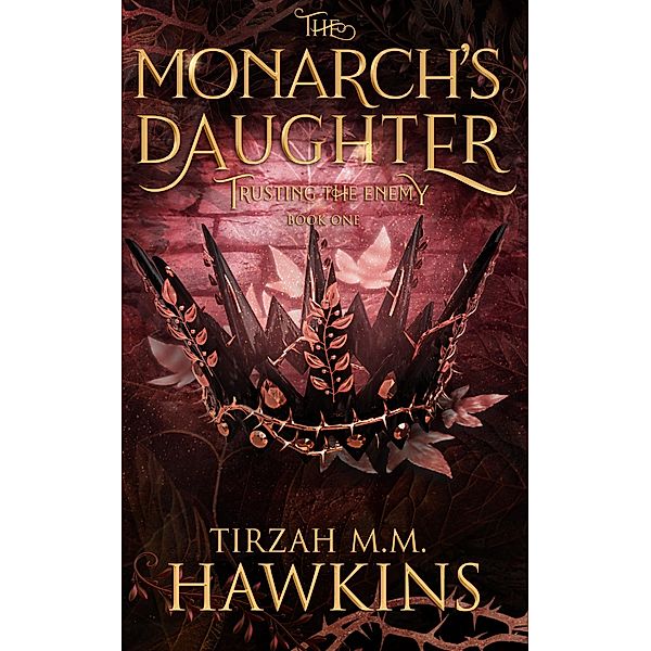 Trusting the Enemy (The Monarch's Daughter, #1) / The Monarch's Daughter, Tirzah M. M. Hawkins