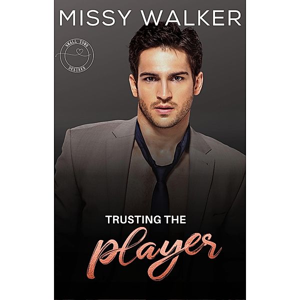Trusting the Player (Small Town Desires, #3) / Small Town Desires, Missy Walker