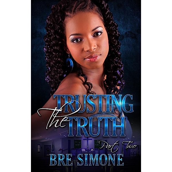 Trusting the Truth 2 (A Having Faith In Love Series, #2), Bre Simone